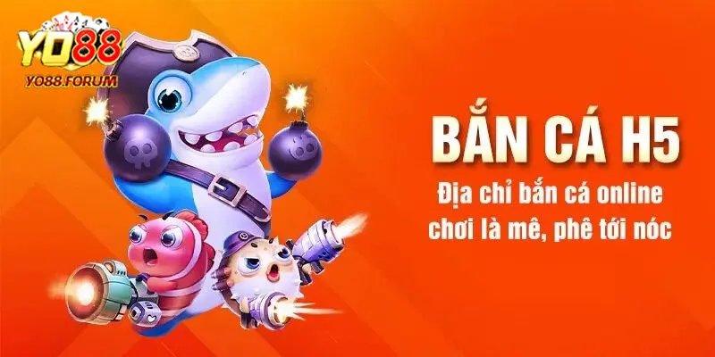 Bắn Cá H5 - Chuyên Mục Giải Trí Đẳng Cấp Tại Cổng Game Yo88