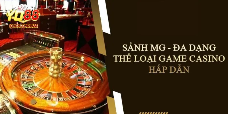 Sảnh MG Yo88 - Trải Nghiệm Sòng Bài Casino Đẳng Cấp