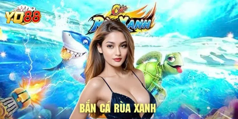 Bắn Cá Rùa Xanh - Trải Nghiệm Game Săn Cá Yo88 Đầy Kịch Tính