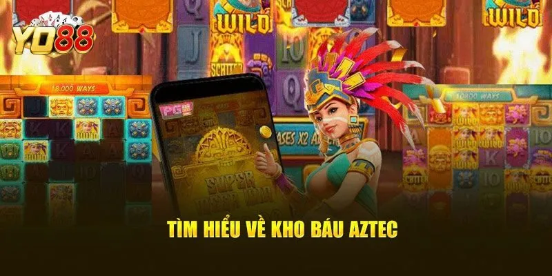 Tổng quan về game kho báu Aztec