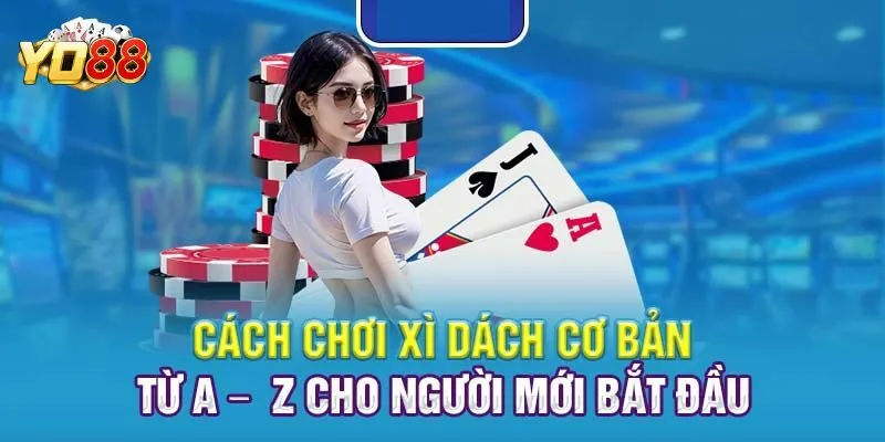 Chia Sẻ Tất Tần Tật Thông Tin Về Luật Chơi Bài Xì Dách Yo88