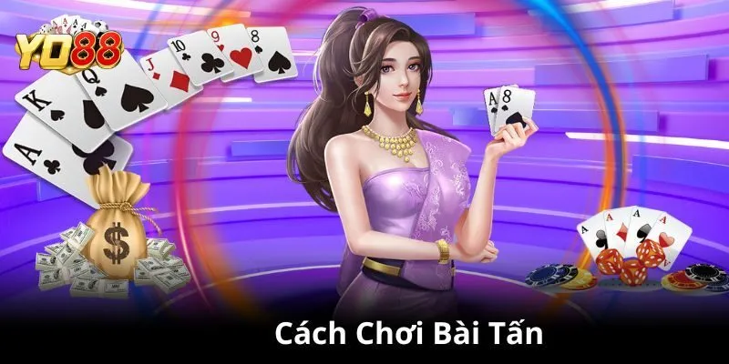 Hướng Dẫn Chơi Bài Tấn Chi Tiết Dành Cho Tân Thủ Yo88