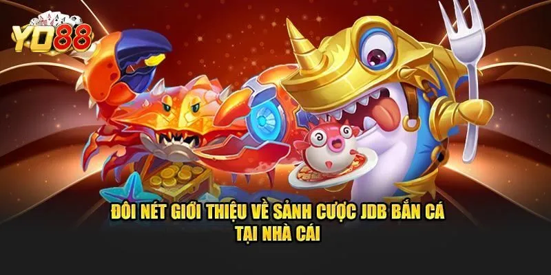 Tổng quan về sảnh bắn cá JDB